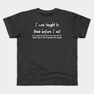 I think, before I act. Kids T-Shirt